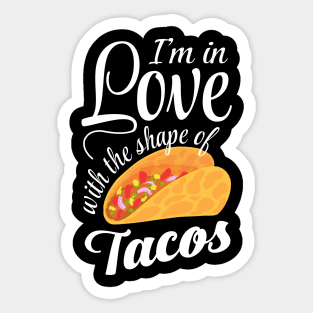 I'm In Love With The Shape Of Tacos Sticker